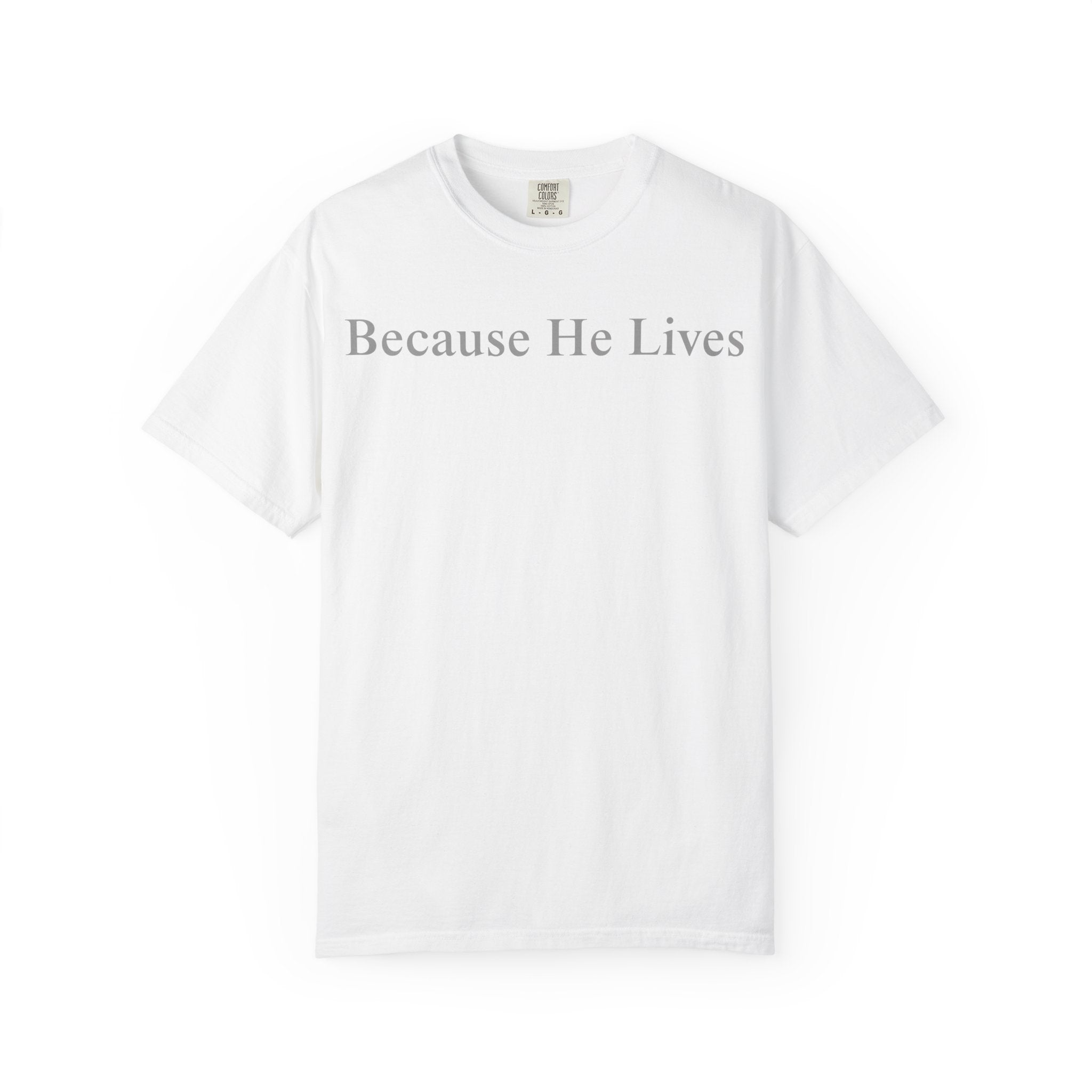 Because He Lives T-Shirt