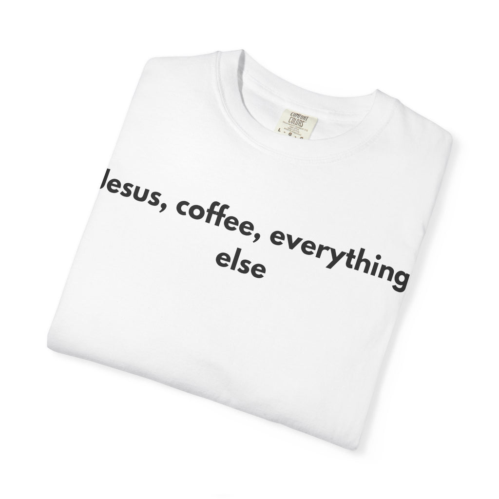 Jesus, Coffee, Everything Else Tee