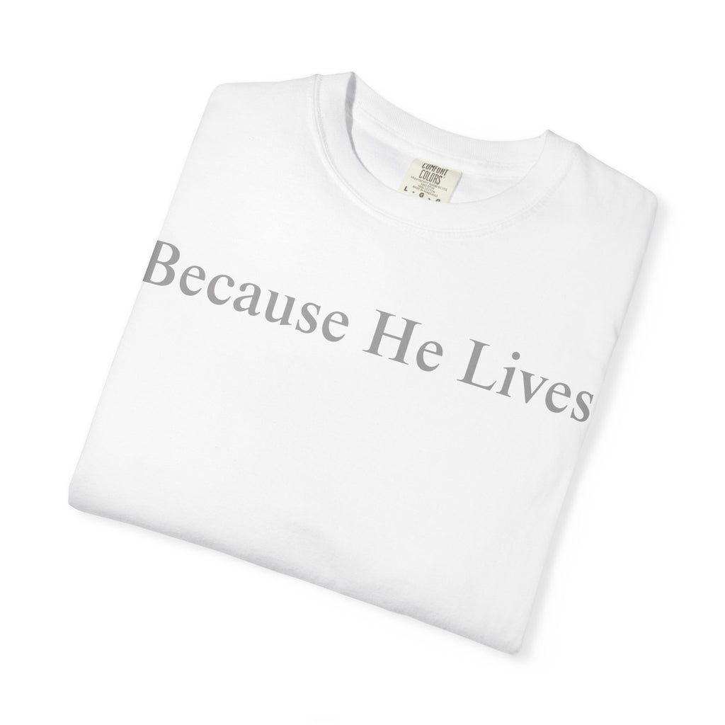 Because He Lives T-Shirt