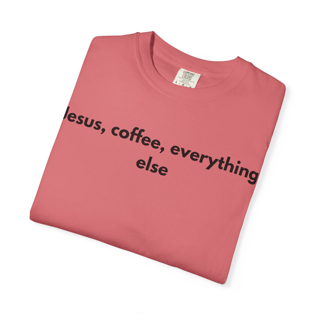 Jesus, Coffee, Everything Else Tee