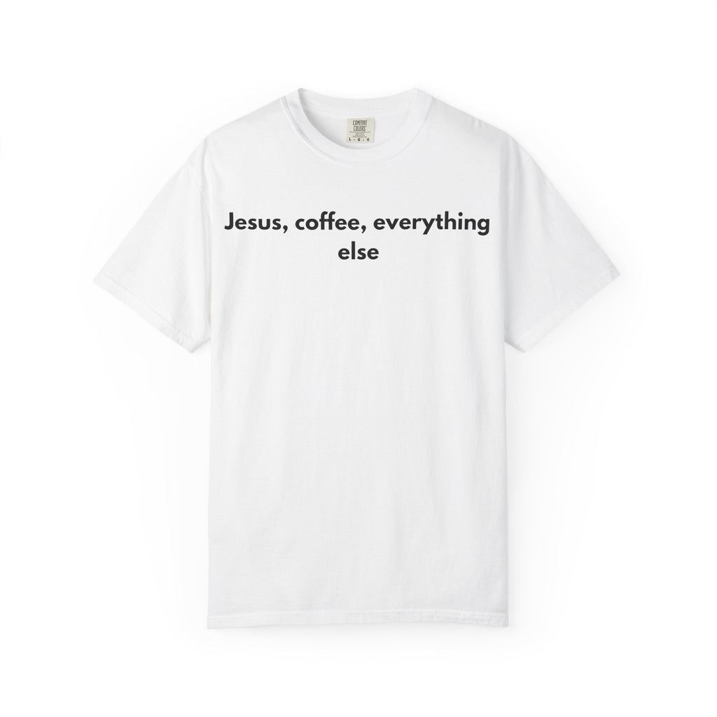 Jesus, Coffee, Everything Else Tee