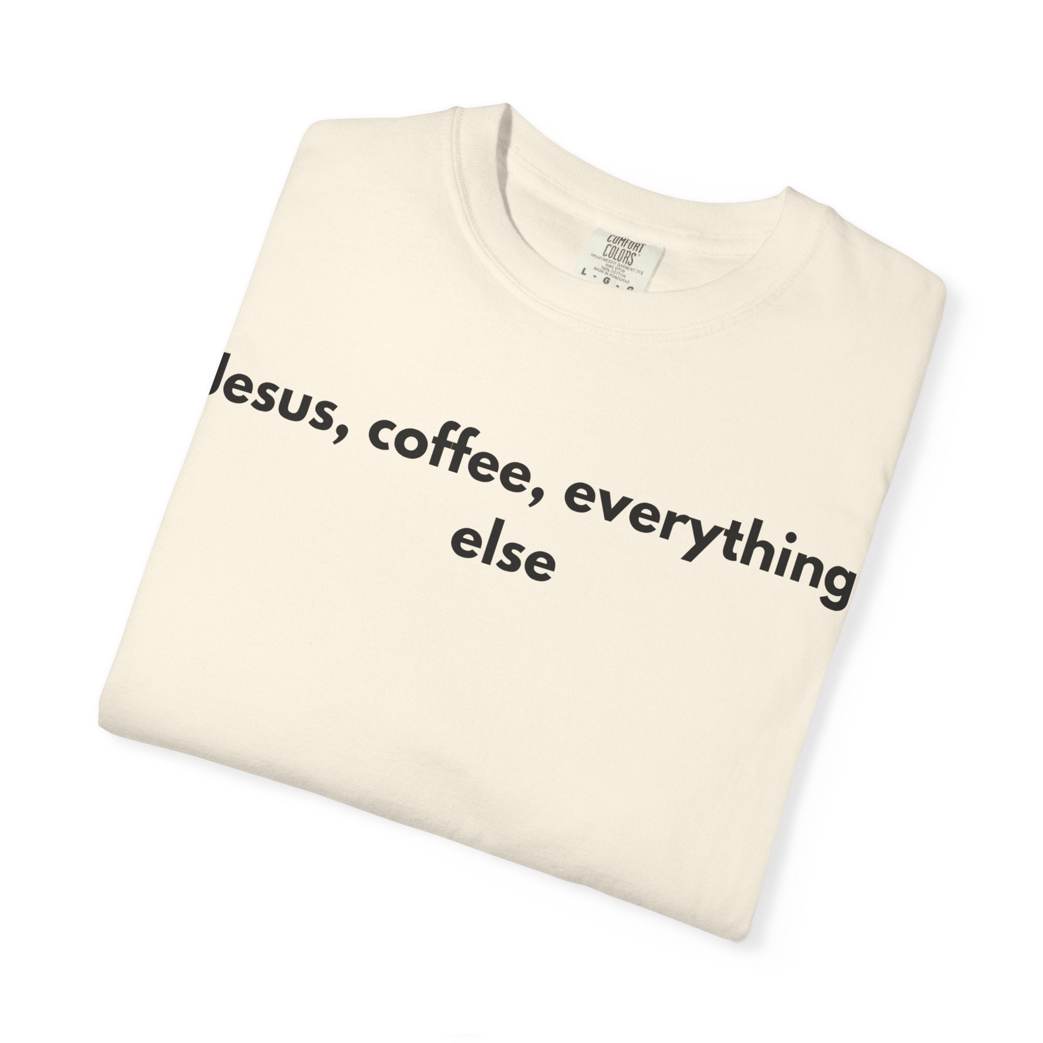 Jesus, Coffee, Everything Else Tee